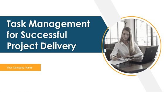 Task Management For Successful Project Delivery Ppt PowerPoint Presentation Complete Deck With Slides