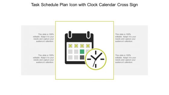 Task Schedule Plan Icon With Clock Calendar Cross Sign Ppt PowerPoint Presentation Layouts Graphics Design PDF