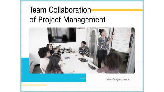 Team Collaboration Of Project Management Ppt PowerPoint Presentation Complete Deck With Slides