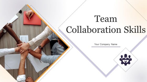 Team Collaboration Skills Ppt PowerPoint Presentation Complete With Slides Team Collaboration Skills Ppt PowerPoint Presentation Complete With Slides