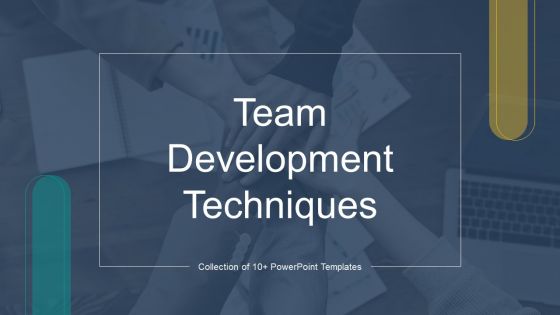 Team Development Techniques Ppt PowerPoint Presentation Complete Deck With Slides