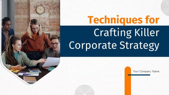 Techniques For Crafting Killer Corporate Strategy Ppt PowerPoint Presentation Complete Deck With Slides
