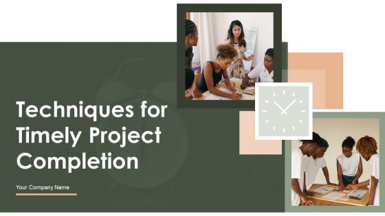 Techniques For Timely Project Completion Ppt PowerPoint Presentation Complete Deck With Slides