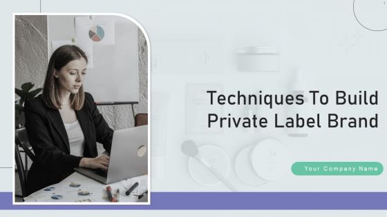 Techniques To Build Private Label Brand Ppt PowerPoint Presentation Complete Deck With Slides