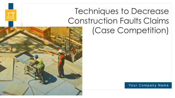 Techniques To Decrease Construction Faults Claims Case Competition Ppt PowerPoint Presentation Complete Deck With Slides