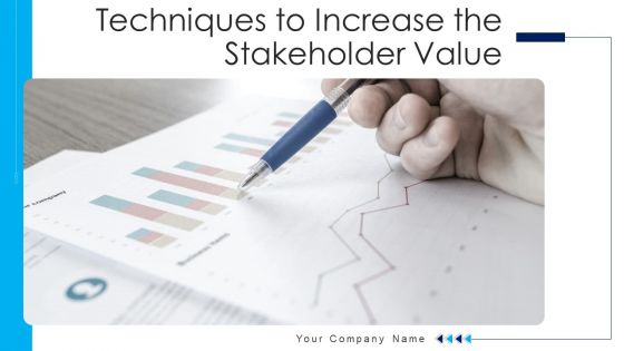 Techniques To Increase The Stakeholder Value Ppt PowerPoint Presentation Complete Deck With Slides