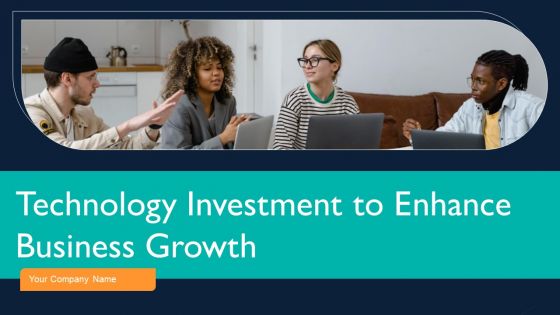 Technology Investment To Enhance Business Growth Ppt PowerPoint Presentation Complete With Slides