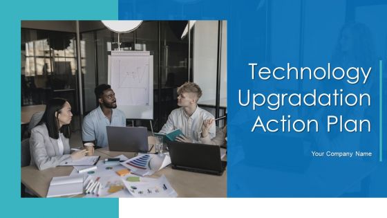 Technology Upgradation Action Plan Ppt PowerPoint Presentation Complete Deck With Slides
