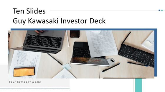 Ten Slides Guy Kawasaki Investor Deck Ppt PowerPoint Presentation Complete With Slides Ten Slides Guy Kawasaki Investor Deck Ppt PowerPoint Presentation Complete With Slides