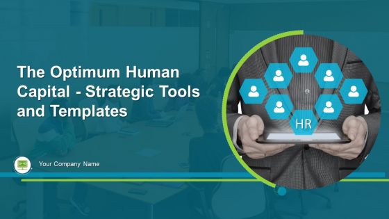The Optimum Human Capital Strategic Tools And Templates Ppt PowerPoint Presentation Complete With Slides