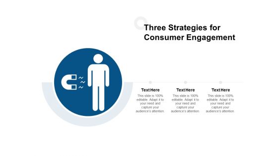 Three Strategies For Consumer Engagement Ppt PowerPoint Presentation Pictures Maker Three Strategies For Consumer Engagement Ppt PowerPoint Presentation Pictures Maker