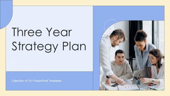 Three Year Strategy Plan Ppt PowerPoint Presentation Complete Deck With Slides