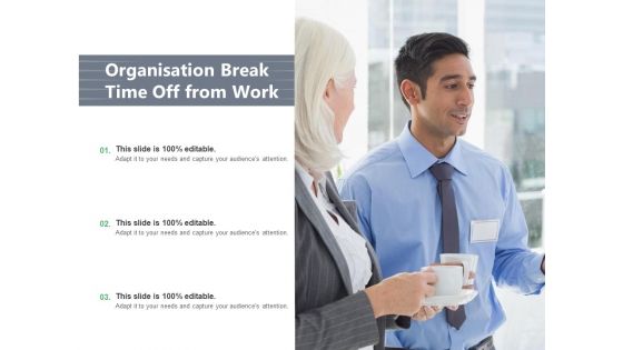 Time For A Break From Presentation Time Organisation Work Ppt PowerPoint Presentation Complete Deck