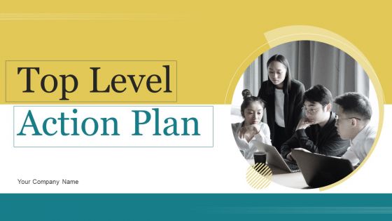 Top Level Action Plan Ppt PowerPoint Presentation Complete Deck With Slides