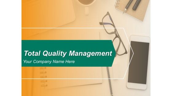 Total Quality Management Ppt PowerPoint Presentation Complete Deck With Slides