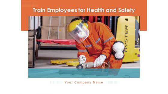 Train Employees For Health And Safety Ppt PowerPoint Presentation Complete Deck With Slides