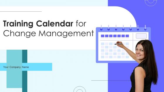 Training Calendar For Change Management Ppt PowerPoint Presentation Complete Deck With Slides