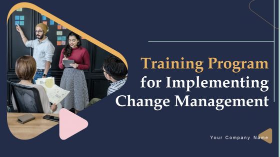 Training Program For Implementing Change Management Ppt PowerPoint Presentation Complete Deck With Slides