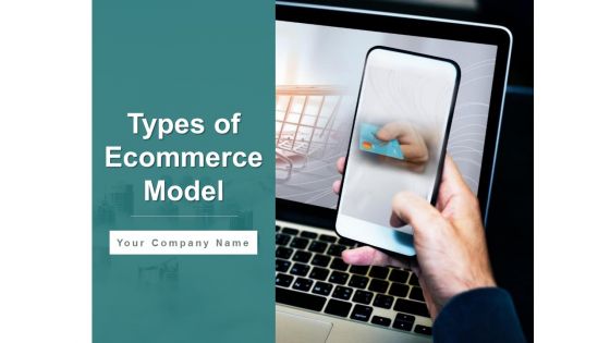 Types Of Ecommerce Model Ppt PowerPoint Presentation Complete Deck With Slides