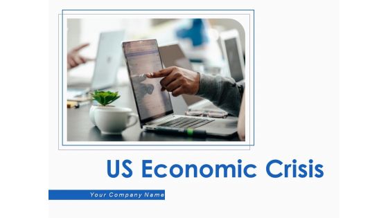 US Economic Crisis Ppt PowerPoint Presentation Complete Deck With Slides US Economic Crisis Ppt PowerPoint Presentation Complete Deck With Slides