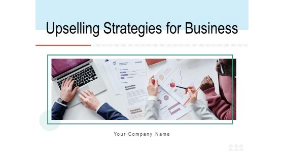 Upselling Strategies For Business Ppt PowerPoint Presentation Complete Deck With Slides