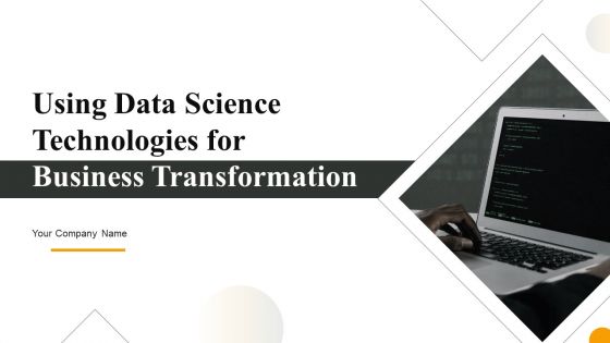 Using Data Science Technologies For Business Transformation Ppt PowerPoint Presentation Complete With Slides