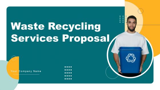 Waste Recycling Services Proposal Ppt PowerPoint Presentation Complete Deck With Slides