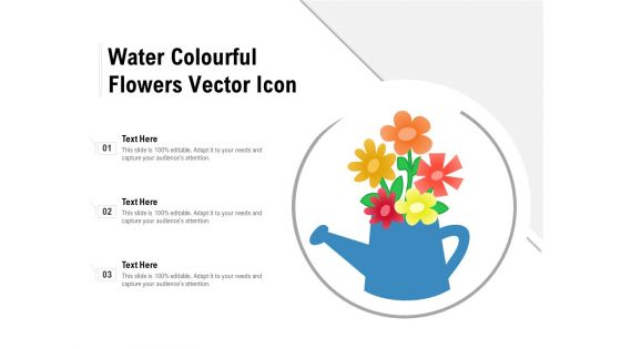 Water Colourful Flowers Vector Icon Ppt PowerPoint Presentation Slides Vector PDF