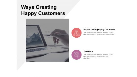 Ways Creating Happy Customers Ppt PowerPoint Presentation Layouts Graphics Cpb Pdf