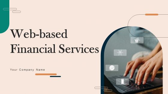 Web Based Financial Services Ppt PowerPoint Presentation Complete Deck With Slides