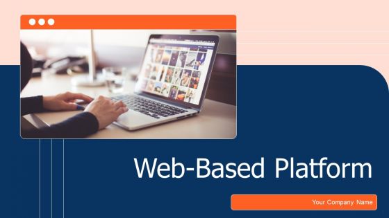 Web Based Platform Ppt PowerPoint Presentation Complete With Slides Web Based Platform Ppt PowerPoint Presentation Complete With Slides