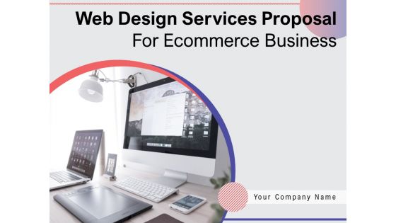 Web Design Services Proposal For Ecommerce Business Ppt PowerPoint Presentation Complete Deck With Slides
