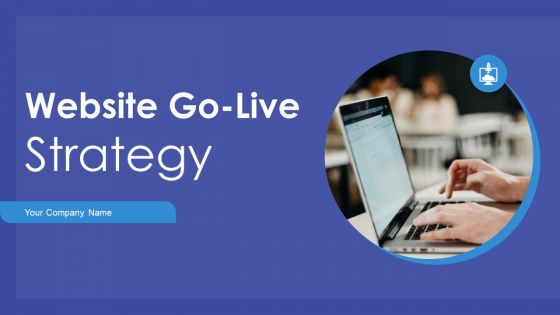 Website Go Live Strategy Ppt PowerPoint Presentation Complete Deck With Slides
