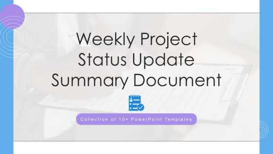 Weekly Project Status Update Summary Document Ppt PowerPoint Presentation Complete Deck With Slides