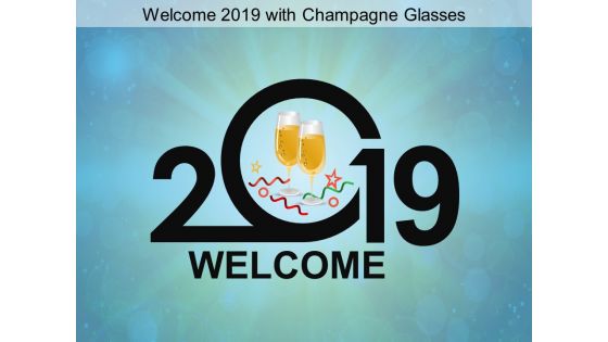 Welcome 2019 With Champagne Glasses Ppt Powerpoint Presentation Ideas Format