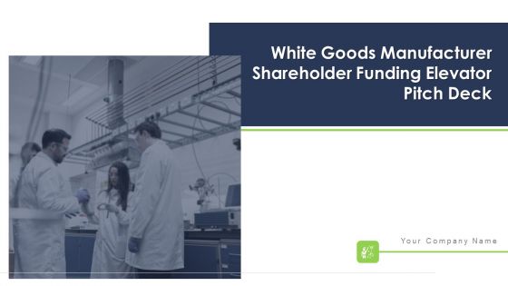White Goods Manufacturer Shareholder Funding Elevator Pitch Deck Ppt PowerPoint Presentation Complete Deck With Slides