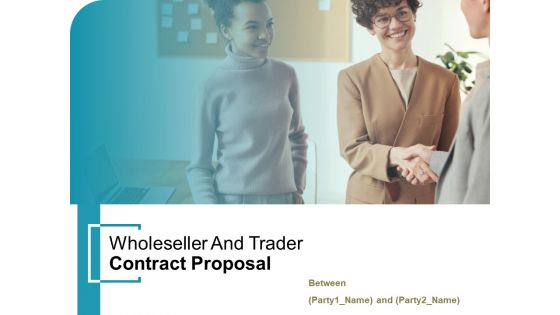 Wholeseller And Trader Contract Proposal Ppt PowerPoint Presentation Complete Deck With Slides