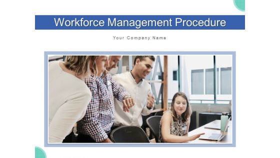 Workforce Management Procedure Objectives Process Ppt PowerPoint Presentation Complete Deck With Slides