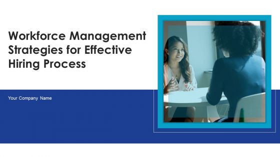Workforce Management Strategies For Effective Hiring Process Ppt PowerPoint Presentation Complete Deck With Slides