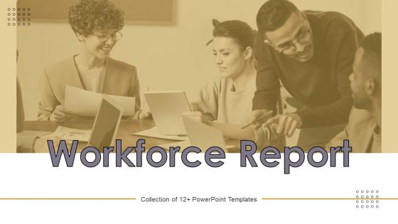 Workforce Report Ppt PowerPoint Presentation Complete Deck With Slides