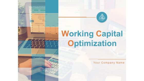 Working Capital Optimization Ppt PowerPoint Presentation Complete Deck With Slides