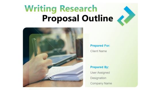 Writing Research Proposal Outline Ppt PowerPoint Presentation Complete Deck With Slides