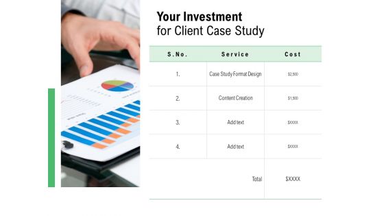 Your Investment For Client Case Study Ppt PowerPoint Presentation Infographics Design Templates