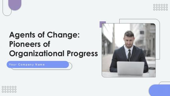 Agents Of Change Pioneers Of Organizational Progress Ppt Example CM CD V