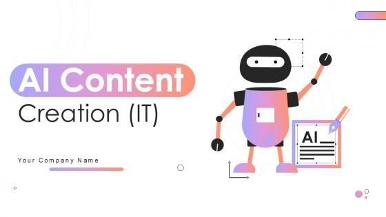 AI Content Creation IT Ppt Presentation