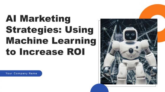 AI Marketing Strategies Using Machine Learning To Increase ROI Ppt PowerPoint Presentation Complete Deck