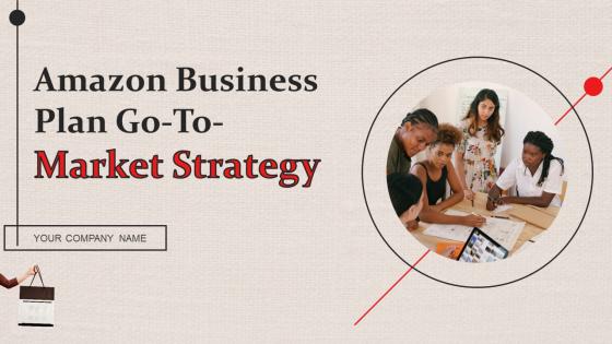 Amazon Business Plan Go To Market Strategy Amazon Business Plan Go To Market Strategy