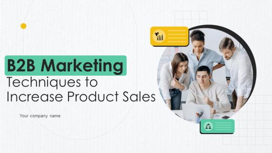 B2B Marketing Techniques To Increase Product Sales Ppt Powerpoint Presentation Complete Deck
