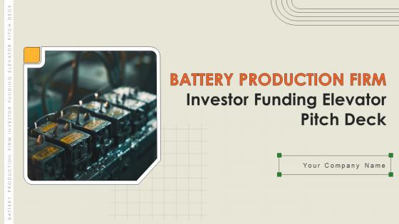 Battery Production Firm Investor Funding Elevator Pitch Deck Ppt Template
