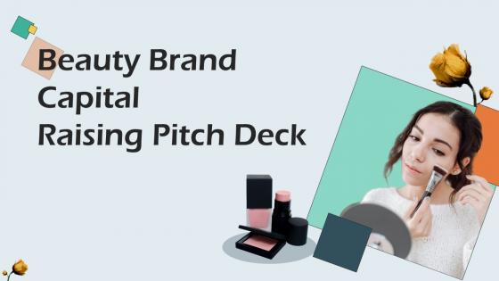 Beauty Brand Capital Raising Pitch Deck Ppt Powerpoint Presentation Complete Deck With Slides